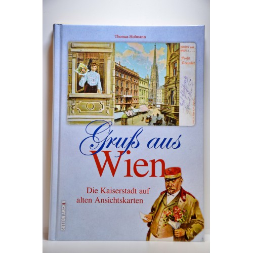 Gruß aus Wien Die Kaiserstadt auf alten Ansichtskarten